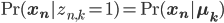 \,\text{Pr}(\mathbf{x_n} | z_{n, k} = 1) = \,\text{Pr}(\mathbf{x_n} | \mathbf{\mu_k})
